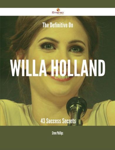 Picture of The Definitive On Willa Holland - 43 Success Secrets