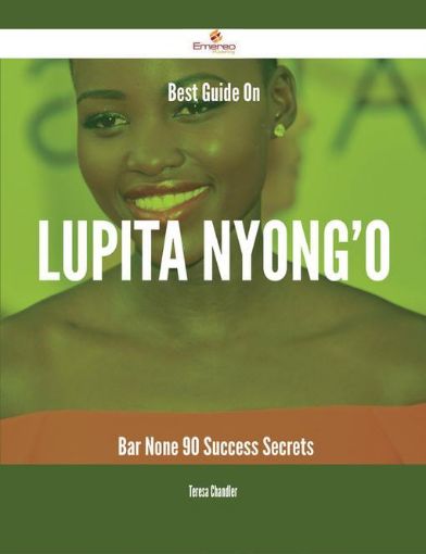 Picture of Best Guide On Lupita Nyong'o- Bar None - 90 Success Secrets