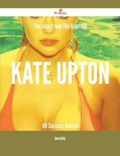 Picture of The Latest And The Greatest Kate Upton - 60 Success Secrets