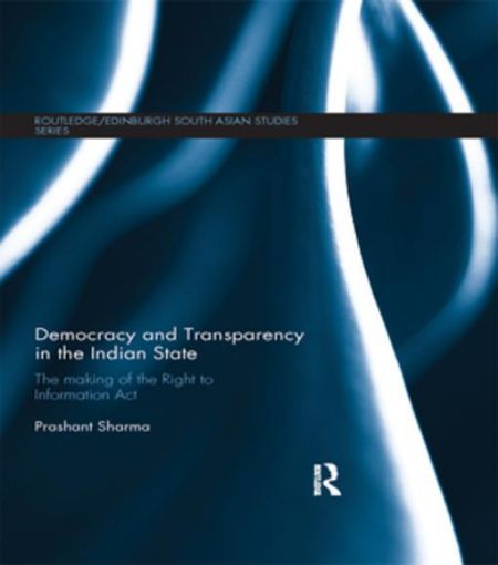 Picture of Democracy and Transparency in the Indian State: The Making of the Right to Information Act