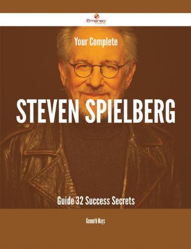 Picture of Your Complete Steven Spielberg Guide - 32 Success Secrets