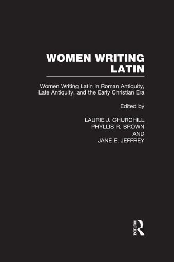 Picture of Women Writing Latin: In Roman Antiquity Late Antiquity and the Early Christian Era: Women Writing Latin in Roman Antiquity, Late Antiquity, and the Ea