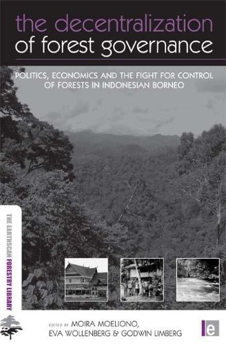 Picture of The Decentralization of Forest Governance: Politics, Economics and the Fight for Control of Forests in Indonesian Borneo
