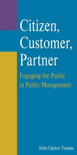 Picture of Citizen, Customer, Partner: Engaging the Public in Public Management: Engaging the Public in Public Management