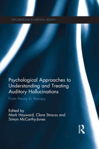Picture of Psychological Approaches to Understanding and Treating Auditory Hallucinations: From theory to therapy