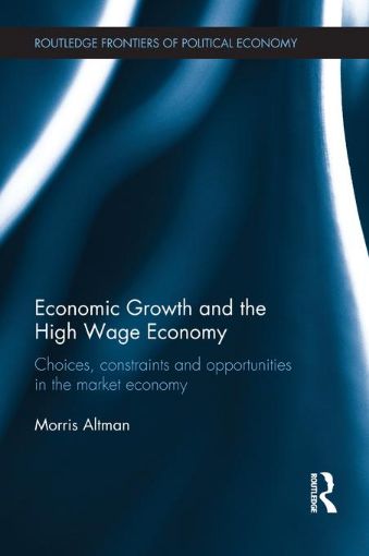Picture of Economic Growth and the High Wage Economy: Choices, Constraints and Opportunities in the Market Economy: Choices, Constraints and Opportunities in the