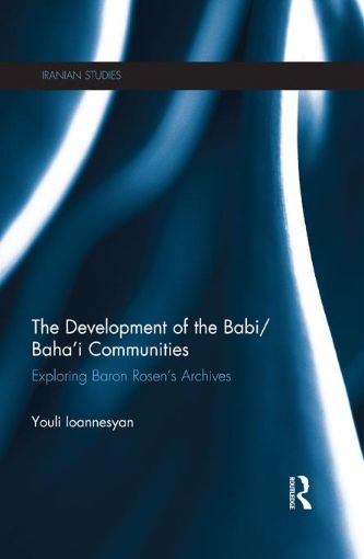 Picture of The Development of the Babi/Baha'i Communities: Exploring Baron Rosen's Archives
