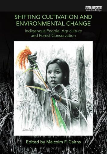 Picture of Shifting Cultivation and Environmental Change: Indigenous People, Agriculture and Forest Conservation
