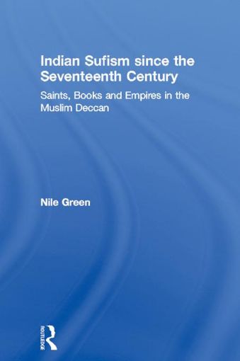 Picture of Indian Sufism since the Seventeenth Century: Saints, Books and Empires in the Muslim Deccan