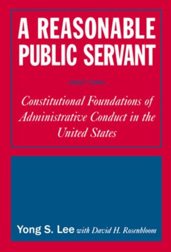 Picture of A Reasonable Public Servant: Constitutional Foundations of Administrative Conduct in the United States: Constitutional Foundations of Administrative C
