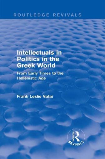 Picture of Intellectuals in Politics in the Greek World (Routledge Revivals): From Early Times to the Hellenistic Age