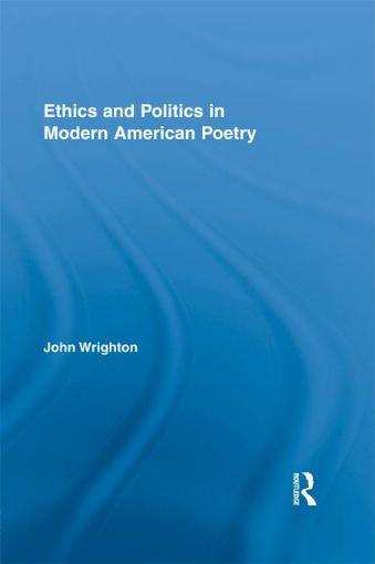 Picture of Ethics and Politics in Modern American Poetry