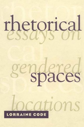 Picture of Rhetorical Spaces: Essays on Gendered Locations