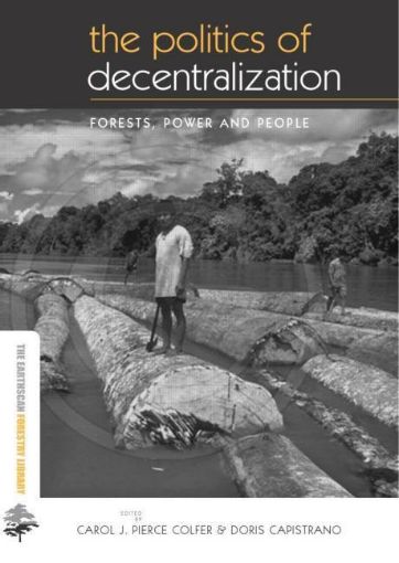 Picture of The Politics of Decentralization: "Forests, Power and People"