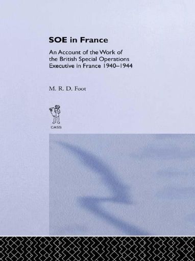 Picture of SOE in France: An Account of the Work of the British Special Operations Executive in France 1940-1944