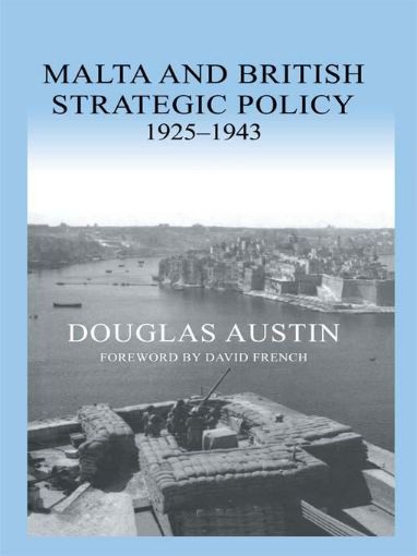 Picture of Malta and British Strategic Policy, 1925-43