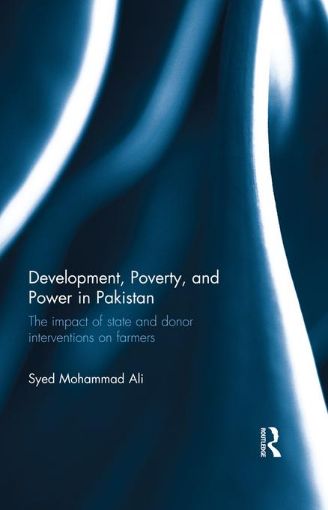Picture of Development, Poverty and Power in Pakistan: The impact of state and donor interventions on farmers