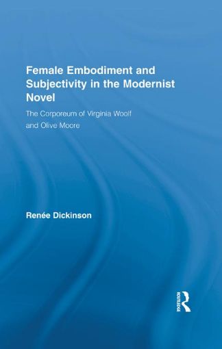 Picture of Female Embodiment and Subjectivity in the Modernist Novel: The Corporeum of Virginia Woolf and Olive Moore