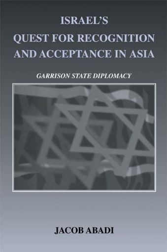 Picture of Israel's Quest for Recognition and Acceptance in Asia: Garrison State Diplomacy