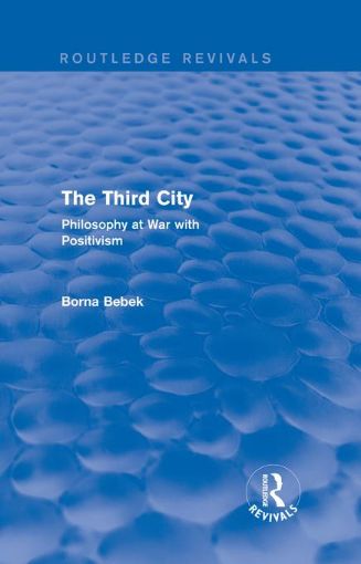 Picture of The Third City: Philosophy at War with Positivism: Philosophy at War with Positivism