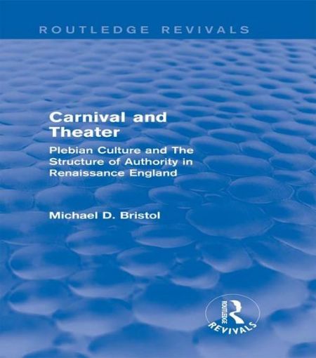 Picture of Carnival and Theater (Routledge Revivals): Plebian Culture and The Structure of Authority in Renaissance England