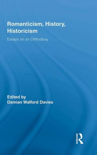 Picture of Romanticism, History, Historicism: Essays on an Orthodoxy