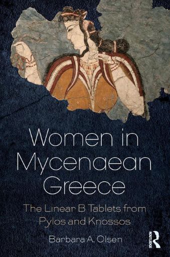Picture of Women in Mycenaean Greece: The Linear B Tablets from Pylos and Knossos