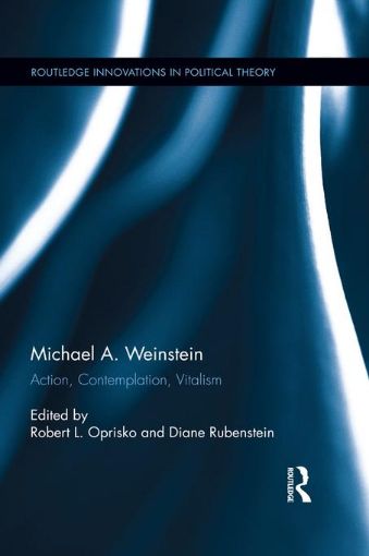 Picture of Michael A. Weinstein: Action, Contemplation, Vitalism