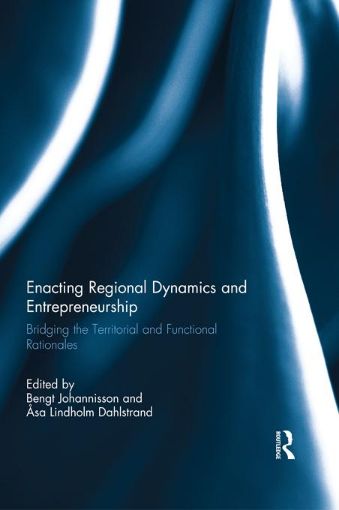 Picture of Enacting Regional Dynamics and Entrepreneurship: Bridging the Territorial and Functional Rationales