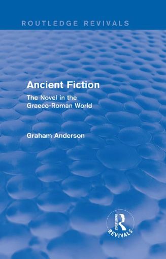 Picture of Ancient Fiction (Routledge Revivals): The Novel in the Graeco-Roman World