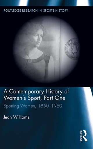 Picture of A Contemporary History of Women's Sport, Part One: Sporting Women, 1850-1960