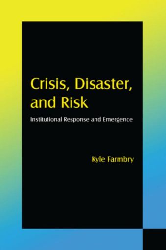 Picture of Crisis, Disaster and Risk: Institutional Response and Emergence: Institutional Response and Emergence