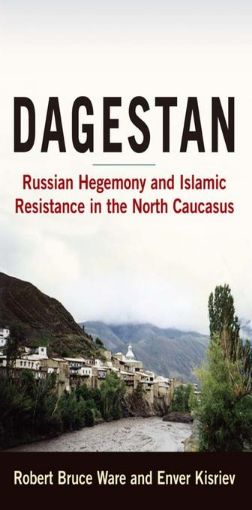 Picture of Dagestan: Russian Hegemony and Islamic Resistance in the North Caucasus: Russian Hegemony and Islamic Resistance in the North Caucasus