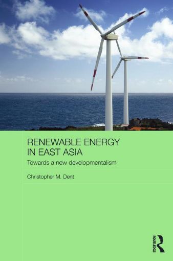 Picture of Renewable Energy in East Asia: Towards a New Developmentalism
