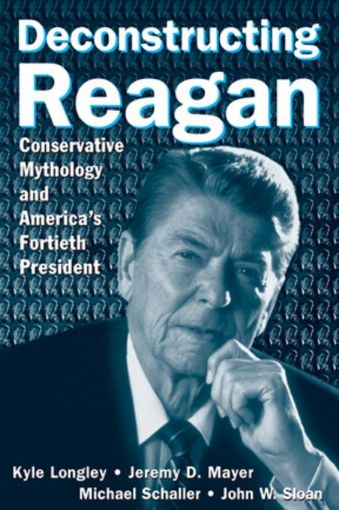 Picture of Deconstructing Reagan: Conservative Mythology and America's Fortieth President