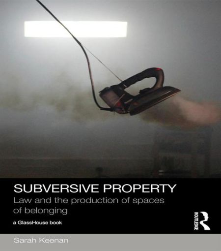 Picture of Subversive Property: Law and the Production of Spaces of Belonging