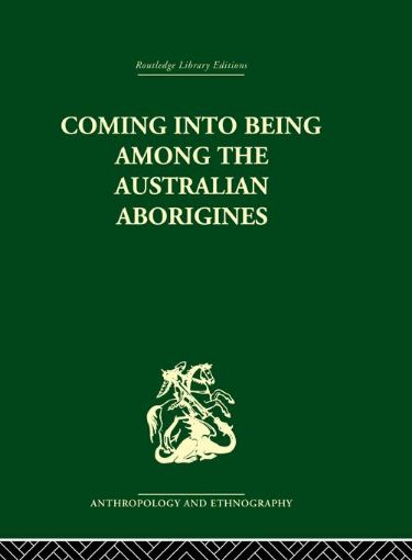 Picture of Coming Into Being Among the Australian Aborigines: The Procreative Beliefs of the Australian Aborigines