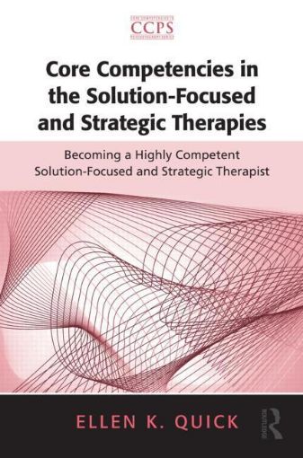 Picture of Core Competencies in the Solution-Focused and Strategic Therapies: Becoming a Highly Competent Solution-Focused and Strategic Therapist