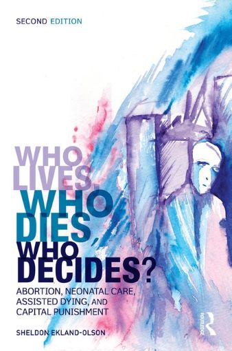 Picture of Who Lives, Who Dies, Who Decides?: Abortion, Neonatal Care, Assisted Dying, and Capital Punishment
