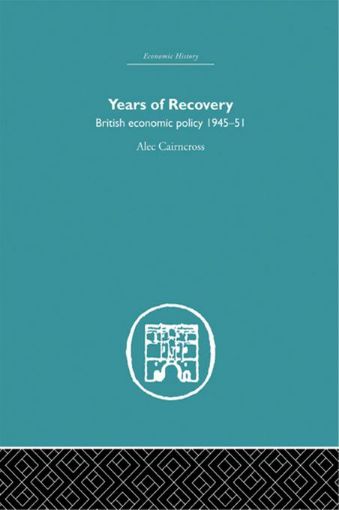 Picture of Years of Recovery: British Economic Policy 1945-51