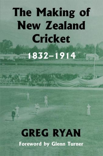 Picture of The Making of New Zealand Cricket: 1832-1914