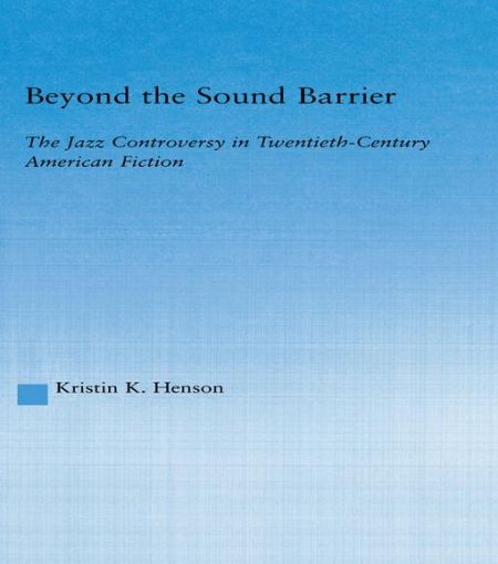 Picture of Beyond the Sound Barrier: The Jazz Controversy in Twentieth-Century American Fiction