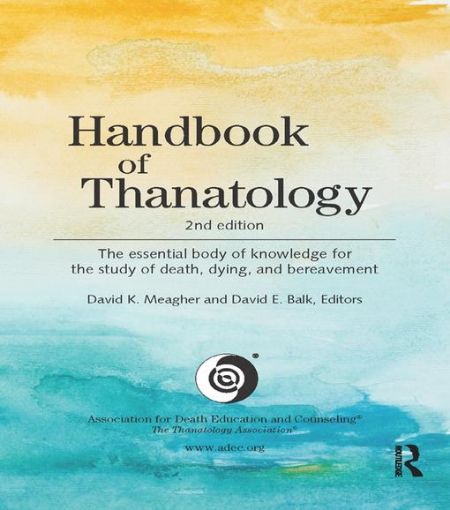 Picture of Handbook of Thanatology: The Essential Body of Knowledge for the Study of Death, Dying, and Bereavement