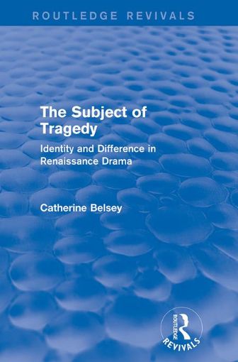 Picture of The Subject of Tragedy (Routledge Revivals): Identity and Difference in Renaissance Drama