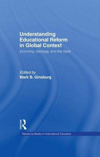 Picture of Understanding Educational Reform in Global Context: Economy, Ideology, and the State