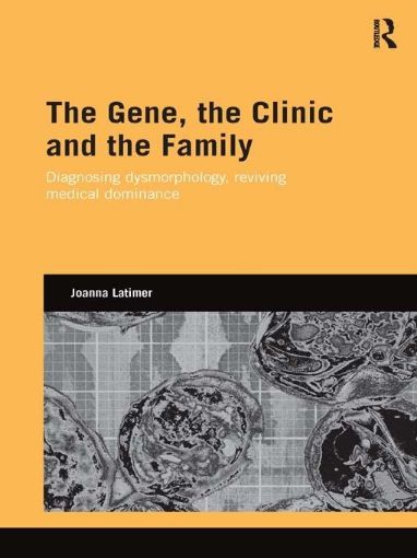 Picture of The Gene, the Clinic, and the Family: Diagnosing Dysmorphology, Reviving Medical Dominance