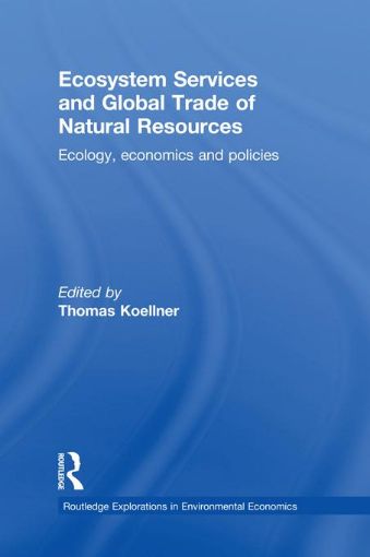 Picture of Ecosystem Services and Global Trade of Natural Resources: Ecology, Economics and Policies