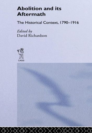 Picture of Abolition and Its Aftermath: The Historical Context 1790-1916