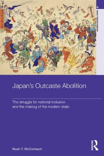 Picture of Japan S Outcaste Abolition: The Struggle for National Inclusion and the Making of the Modern State