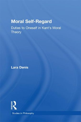 Picture of Moral Self-Regard: Duties to Oneself in Kant's Moral Theory